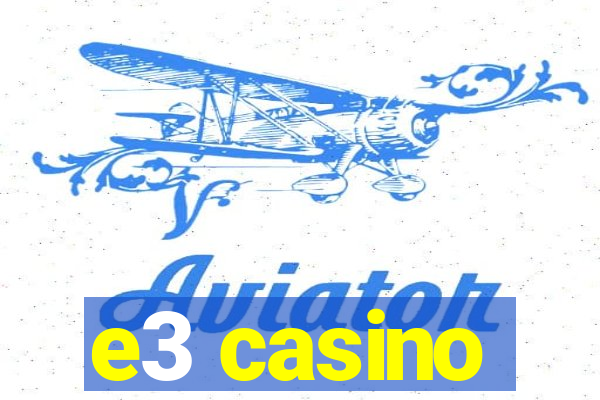 e3 casino